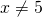 x\ne 5