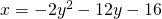 x=-2{y}^{2}-12y-16