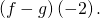 \left(f-g\right)\left(-2\right).