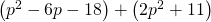 \left({p}^{2}-6p-18\right)+\left(2{p}^{2}+11\right)