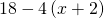 18-4\left(x+2\right)