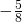 -\frac{5}{8}