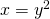 x=\text{−}{y}^{2}