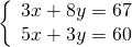 \left\{\begin{array}{c}3x+8y=67\hfill \\ 5x+3y=60\hfill \end{array}