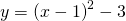 y=\text{−}{\left(x-1\right)}^{2}-3