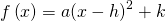 f\left(x\right)=a{\left(x-h\right)}^{2}+k\right)