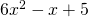 6{x}^{2}-x+5