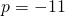 p=-11