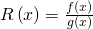 R\left(x\right)=\frac{f\left(x\right)}{g\left(x\right)}