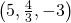 \left(5,\frac{4}{3},-3\right)