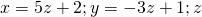 x=5z+2;y=-3z+1;z